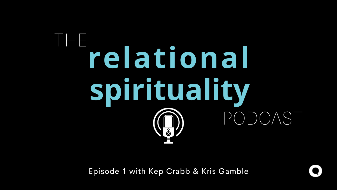 The Relational Spirituality Podcast | Episode 001 | Kep Crabb & Kris Gamble