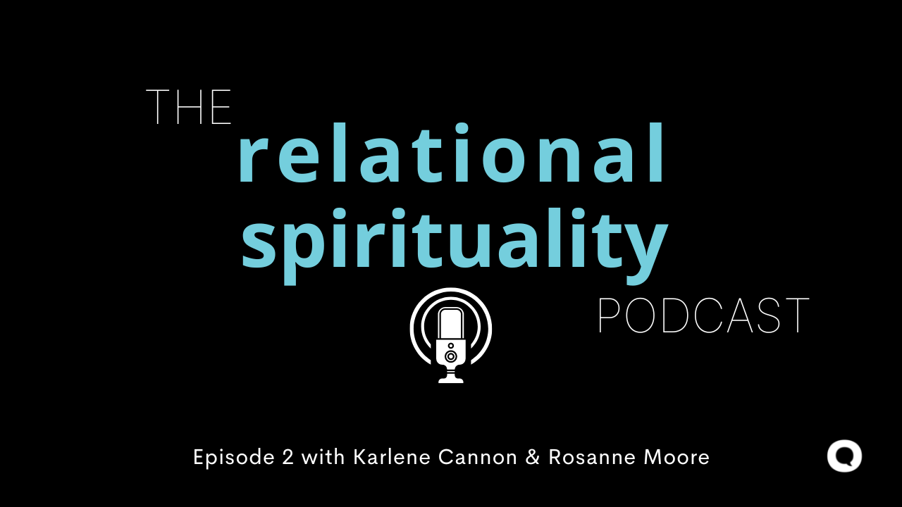 The Relational Spirituality Podcast | Episode 002 | Karlene Cannon & Rosanne Moore